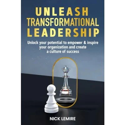 Abbildung von Unleash Transformational Leadership: Unlock your potential to empower &amp; inspire organization and create a culture of success