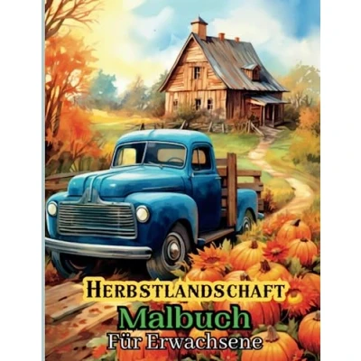 Abbildung von Herbstlandschaft Malbuch Für Erwachsene: Entspannende Herbstszenen zum Ausmalen und Erholen,Herbst, Ausmalbuch, Entspannung, Herbstszenen, Ausmalen, Erholung, Kreativität