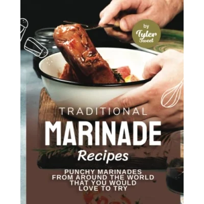 Abbildung von Traditional Marinade Recipes: Punchy Marinades from Around the World that You Would Love to Try