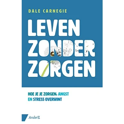 Abbildung von Leven zonder zorgen: hoe je zorgen, angst en stress overwint