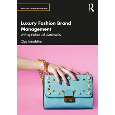 Abbildung von Luxury Fashion Brand Management: Unifying With Sustainability (Mastering Management)