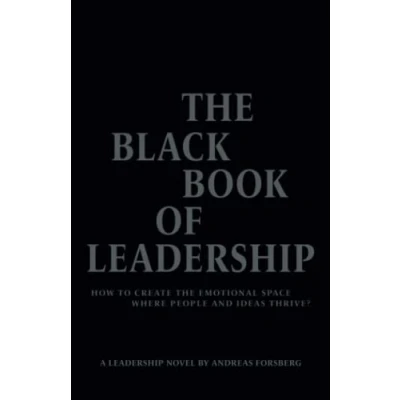 Abbildung von THE BLACK BOOK OF LEADERSHIP: HOW TO CREATE EMOTIONAL SPACE WHERE PEOPLE AND IDEAS THRIVE?