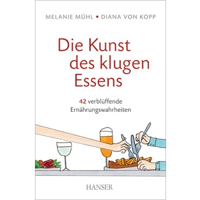 Abbildung von Die Kunst des klugen Essens: 42 verblüffende Ernährungswahrheiten