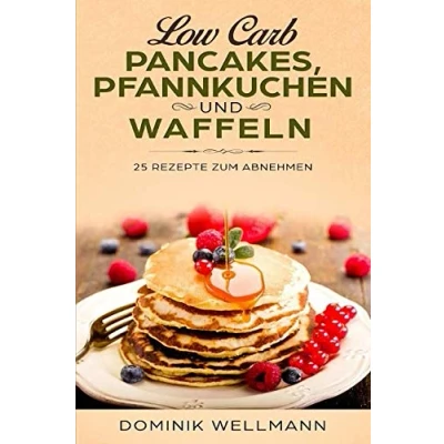 Abbildung von Low Carb Pancakes, Pfannkuchen und Waffeln 25 Rezepte zum Abnehmen