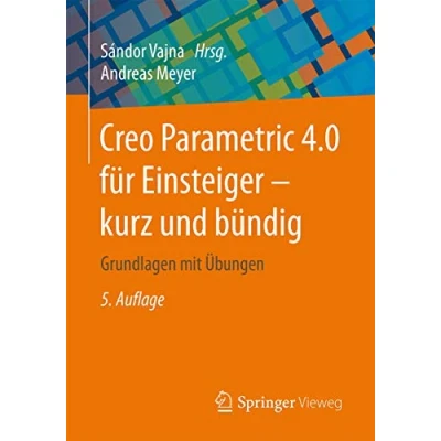 Abbildung von Creo Parametric 4.0 für Einsteiger ‒ kurz und bündig: Grundlagen mit Übungen