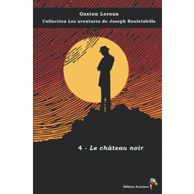 Abbildung von 4 Le château noir Gaston Leroux Collection Les aventures de Joseph Rouletabille: Texte intégral