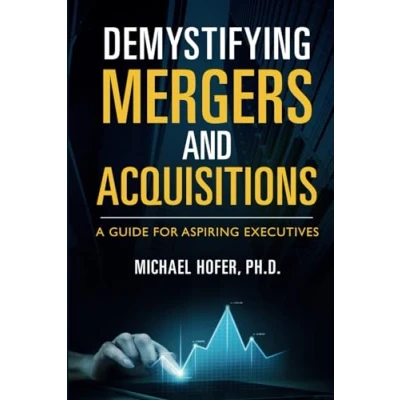 Abbildung von Demystifying Mergers and Acquisitions: A Guide for Aspiring Executives
