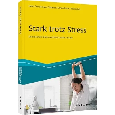 Abbildung von Stark trotz Stress: Gelassenheit finden und Kraft tanken im Job (Haufe Fachbuch)