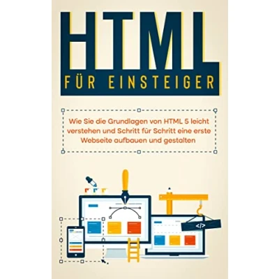 Abbildung von HTML für Einsteiger: Wie Sie die Grundlagen von 5 leicht verstehen und Schritt eine erste Webseite aufbauen gestalten