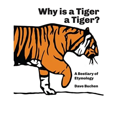 Abbildung von Why is A Tiger Tiger?: Bestiary of Etymology
