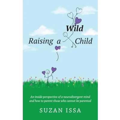 Abbildung von Raising a Wild Child: An Inside Perspective of Neurodivergent Mind and How to Parent Those Who Cannot Be Parented