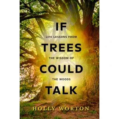 Abbildung von If Trees Could Talk: Life Lessons from the Wisdom of Woods (Secrets Tree Communication)