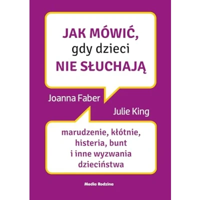Abbildung von Jak mówić, gdy dzieci nie słuchają: Marudzenie, kłótnie, histeria, bunt i inne wyzwania dzieciństwa
