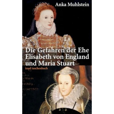 Abbildung von Die Gefahren der Ehe: Elisabeth von England und Maria Stuart (insel taschenbuch)