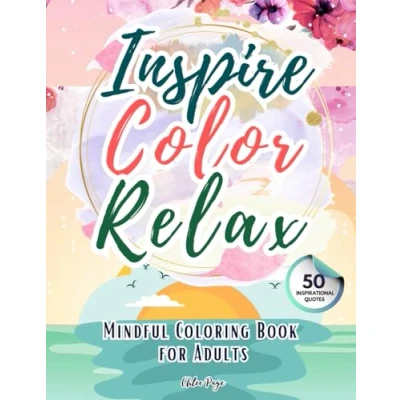 Abbildung von Inspire, Color, Relax: Motivational and Mindful Coloring Book for Women, Adults, Teens 50 Inspirational Quotes Patterns to Uplift Your Soul Spark Joy