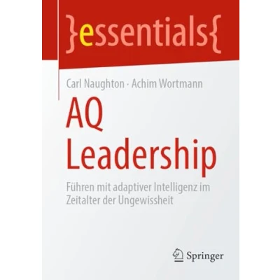 Abbildung von AQ Leadership: Führen mit adaptiver Intelligenz im Zeitalter der Ungewissheit (essentials)