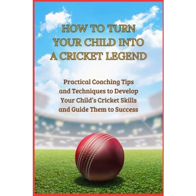 Abbildung von HOW to TURN your CHILD INTO A cricket LEGEND: Practical coaching tips and techniques develop child&#039;s skills guide them success