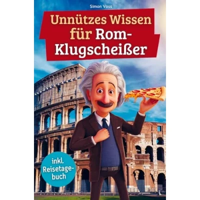 Abbildung von Unnützes wissen für Rom Klugscheißer: 222 lustige &amp; skurrile Fakten, die du nie wolltest, aber lieben wirst das ideale Geschenk echte Liebhaber (inkl. Reisetagebuch)