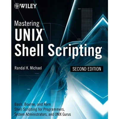 Abbildung von Mastering UNIX Shell Scripting: Bash, Korn Shell, and 93 Scripting for Programmers, System Administrators Gurus: Bourne, ... Administrators, Gurus