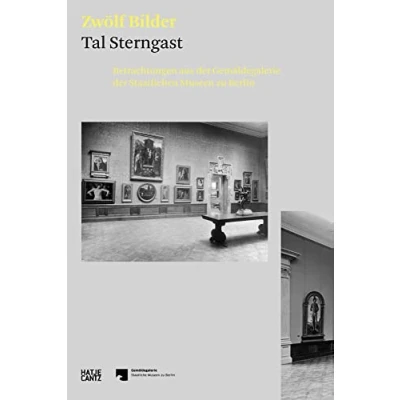 Abbildung von Tal Sterngast. Zwölf Bilder: Betrachtungen aus der Gemäldegalerie Staatlichen Museen zu Berlin (Alte Kunst) (Hatje Cantz Text)