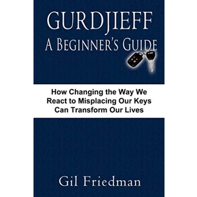 Abbildung von Gurdjieff, A Beginner&#039;s Guide: How Changing The Way We React To Misplacing Our Keys Can Transform Lives