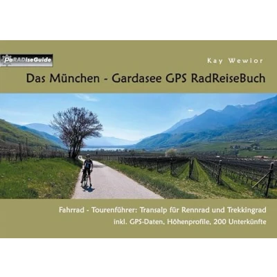 Abbildung von Das München Gardasee GPS RadReiseBuch: Fahrrad Tourenführer: Transalp für Rennrad und Trekkingrad, inkl. Daten, Höhenprofile, 200 Unterkünfte (PaRADise Guide)