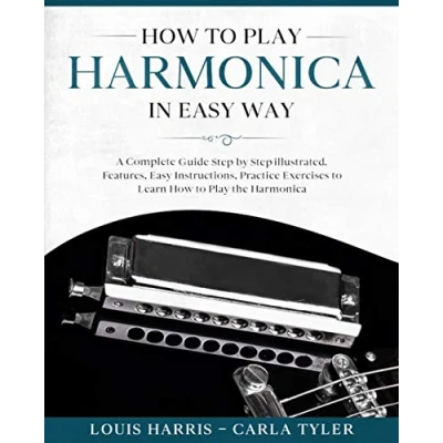 Abbildung von how to Play Harmonica in Easy Way: A Complete Guide illustrated Step by Step, Learn way. Basics, Features, Instructions
