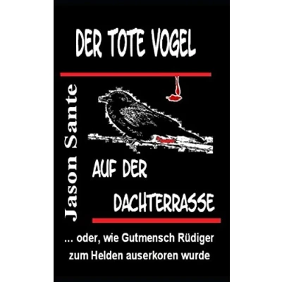 Abbildung von der tote Vogel auf Dachterrasse: ... oder, wie Gutmensch Ruediger zum Helden auserkoren wurde