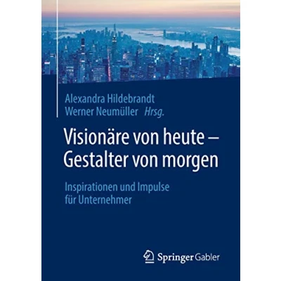 Abbildung von Visionäre von heute Gestalter morgen: Inspirationen und Impulse für Unternehmer