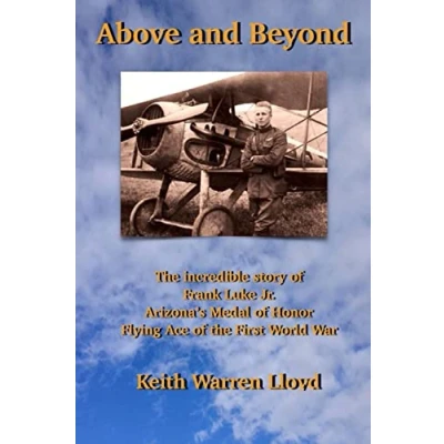Abbildung von Above and Beyond: the Incredible Story of Frank Luke Jr., Arizona&#039;s Medal Honor Flying Ace First World War