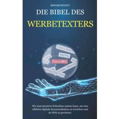 Abbildung von Die Bibel des WERBETEXTERS: Wie man ein kreatives Schreiben nutzen kann, um eine effektive digitale Kommunikation zu erreichen und im Web gewinnen