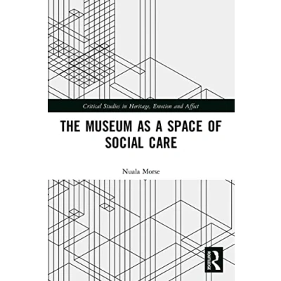 Abbildung von The Museum as a Space of Social Care (Critical Studies in Heritage, Emotion and Affect)