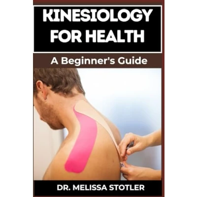 Abbildung von KINESIOLOGY For HEALTH: Comprehensive Techniques, Exercises, And Strategies Optimal Wellness, Pain Relief, Injury Prevention
