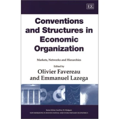 Abbildung von Conventions and Structures in Economic Organization: Markets, Networks Organizations (New Horizons Institutional Evolutionary Economics Series)
