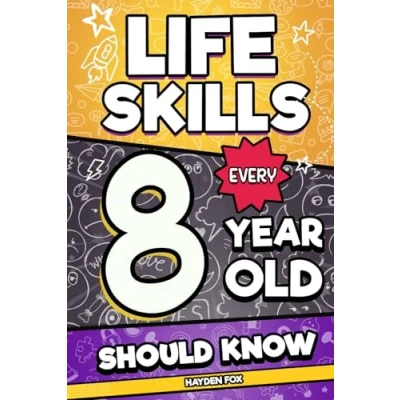 Abbildung von Life Skills Every 8 Year Old Should Know: An Essential Book For Young Boys and Girls To Unlock Their Secret Superpowers Be Successful, Healthy, Happy