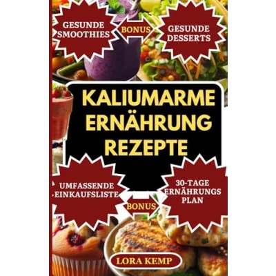 Abbildung von Kaliumarme Ernährung Rezepte Kochbuch: Nierenfreundliches Kalium und natriumarme für Herzgesundheit, CKD, Dialyse Hyperkaliämie [mit 30 Tage Ernährungsplan Nierendiät]