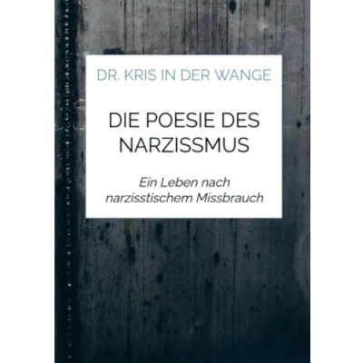 Abbildung von Die Poesie des Narzissmus: Ein Leben nach narzisstischem Missbrauch