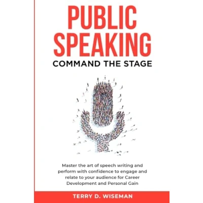 Abbildung von Public Speaking: Command the Stage: Master art of speech writing and perform with confidence to engage relate your audience for career development personal gain
