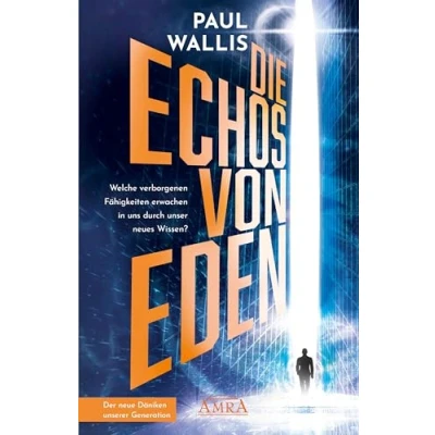 Abbildung von DIE ECHOS Von EDEN [empfohlen Erich Däniken]: Welche verborgenen Fähigkeiten erwachen in uns durch unser neues Wissen? (Der neue Däniken unserer Zeit!: selbst hoch gelobt)