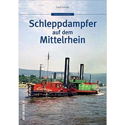 Abbildung von Schifffahrt Schleppdampfer auf dem Mittelrhein: über 200 historischen Fotografien zeigt dieser Bildband die faszinierende Geschichte der Mittelrhein.