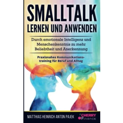Abbildung von Smalltalk lernen und anwenden: Durch emotionale Intelligenz Menschenkenntnis zu mehr Beliebtheit Anerkennung + praxisnahes ... (Persönlichkeitsentwicklung für Anfänger)