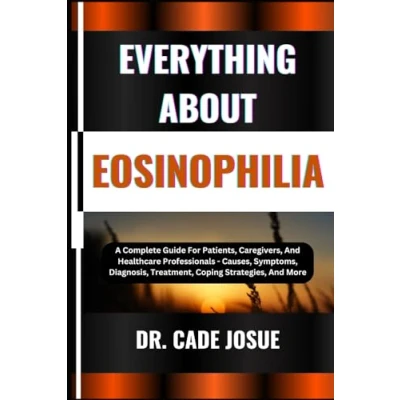 Abbildung von EVERYTHING ABOUT EOSINOPHILIA: A Complete Guide For Patients, Caregivers, And Healthcare Professionals Causes, Symptoms, Diagnosis, Treatment, Coping Strategies, More