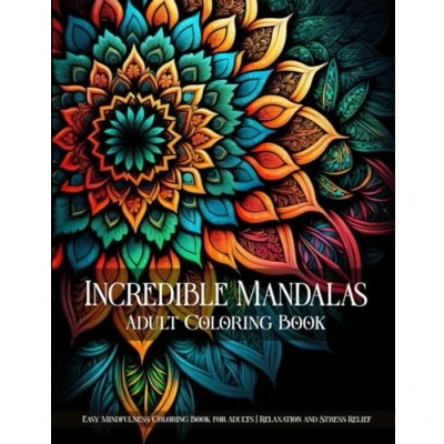 Abbildung von Incredible Mandalas An Easy Mandala Coloring Book for Adults Relaxation and Stress Relief (Incredible Patterns Mindfulness Books Relief)