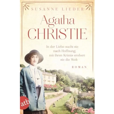 Abbildung von Agatha Christie: In der Liebe sucht sie nach Hoffnung, mit ihren Krimis erobert die Welt (Mutige Frauen zwischen Kunst und Liebe)