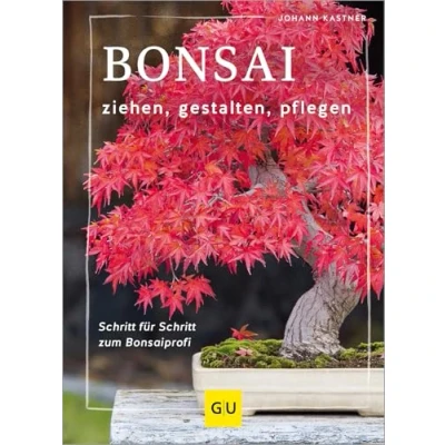 Abbildung von Bonsai ziehen, gestalten und pflegen: Schritt für zum Bonsaiprofi (GU Gartenpraxis)