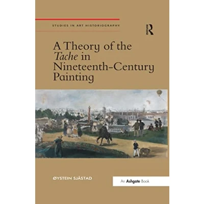 Abbildung von A Theory of the Tache in Nineteenth Century Painting (Studies Art Historiography)