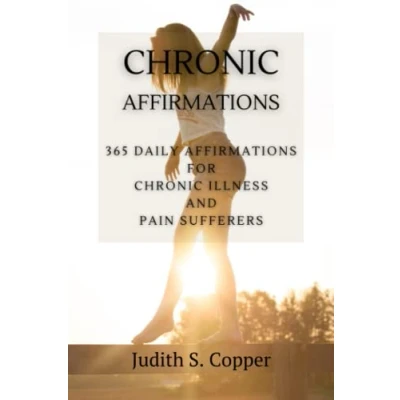 Abbildung von Chronic Affirmations: 365 Daily Affirmations for Illness and Pain Suffering