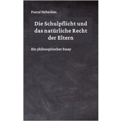 Abbildung von Die Schulpflicht und das natürliche Recht der Eltern: Ein philosophischer Essay
