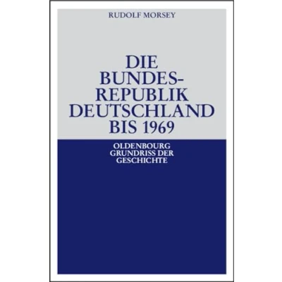 Abbildung von Die Bundesrepublik Deutschland: Entstehung und Entwicklung bis 1969 (Oldenbourg Grundriss der Geschichte, 19, Band 19)