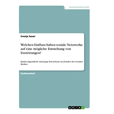 Abbildung von Welchen Einfluss haben soziale Netzwerke auf eine mögliche Entstehung von Essstörungen?: Kinder, Jugendliche und junge Erwachsene im Zeitalter der Sozialen Medien